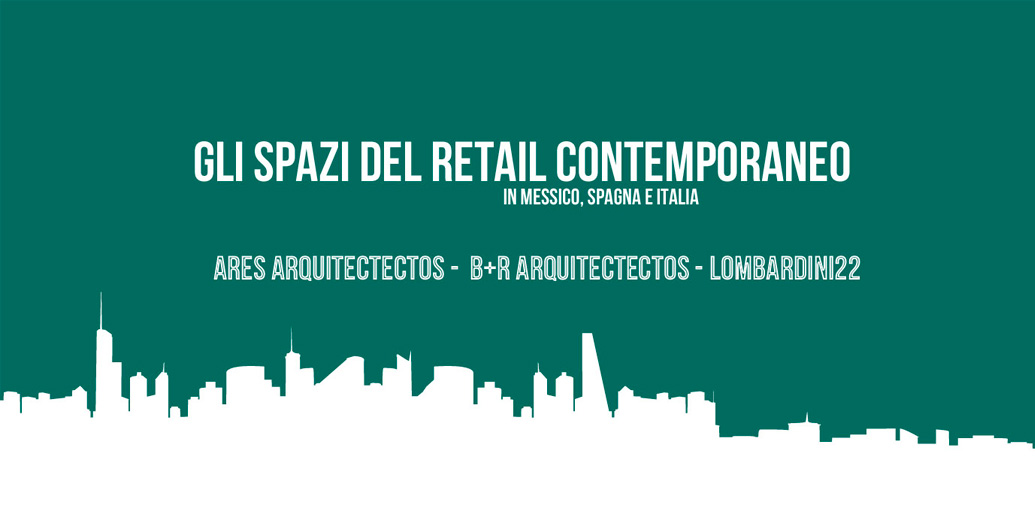 CONTEMPORARY RETAIL SPACES IN MEXICO, SPAIN AND ITALY