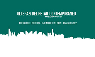 CONTEMPORARY RETAIL SPACES IN MEXICO, SPAIN AND ITALY